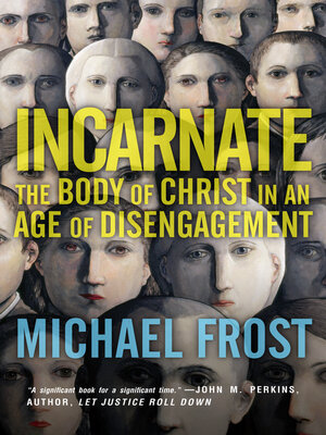 cover image of Incarnate: the Body of Christ in an Age of Disengagement